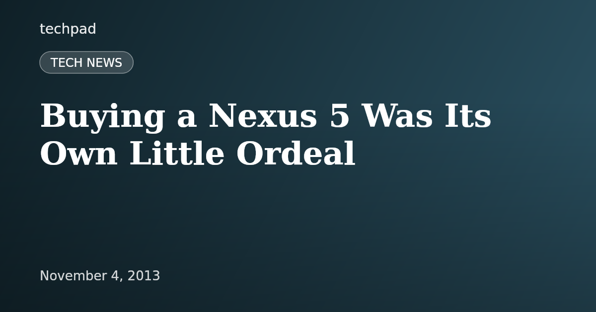 Buying a Nexus 5 Was Its Own Little Ordeal