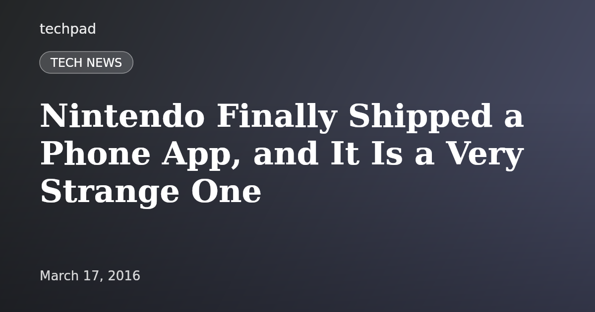 Nintendo Finally Shipped a Phone App, and It Is a Very Strange One
