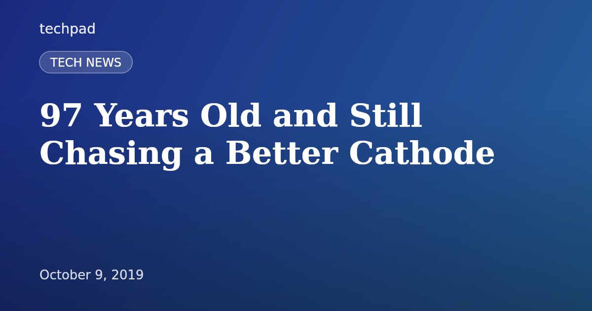 97 Years Old and Still Chasing a Better Cathode