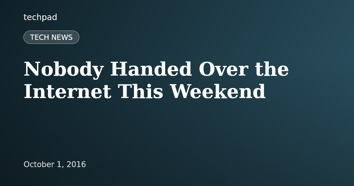 Nobody Handed Over the Internet This Weekend