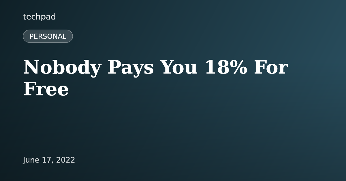 Nobody Pays You 18% For Free