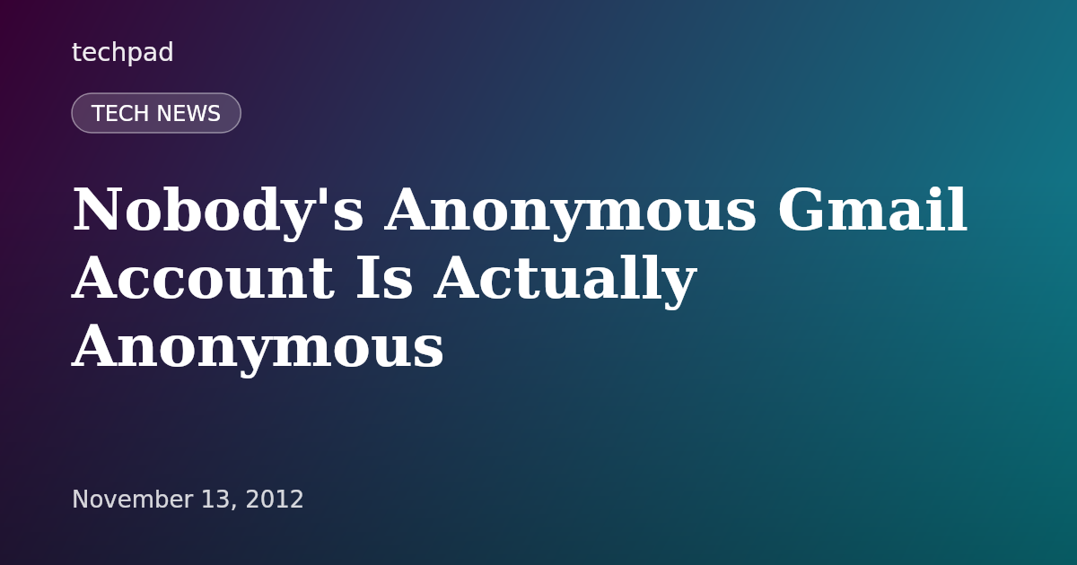 Nobody's Anonymous Gmail Account Is Actually Anonymous