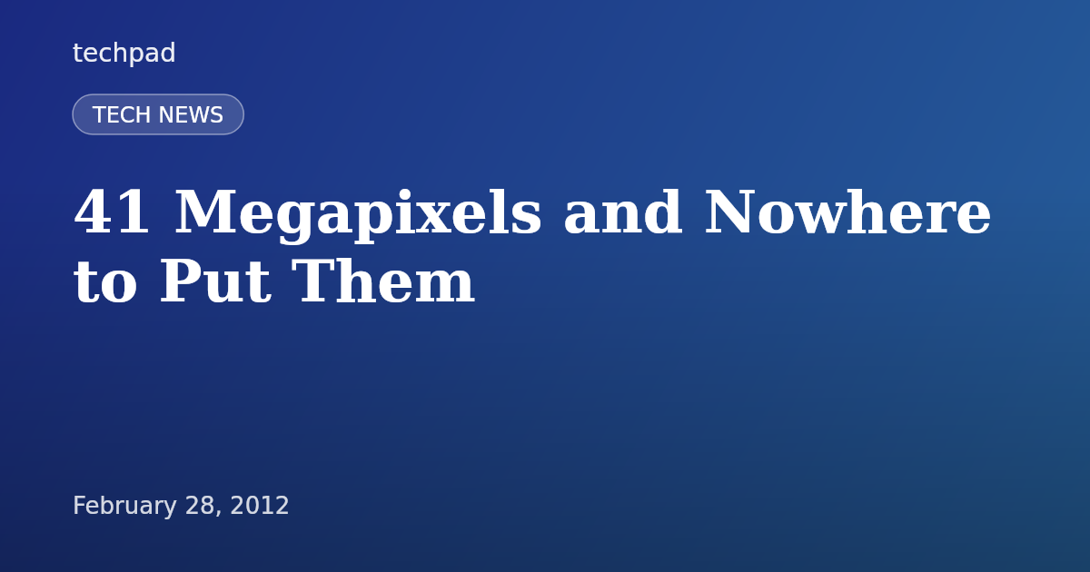41 Megapixels and Nowhere to Put Them
