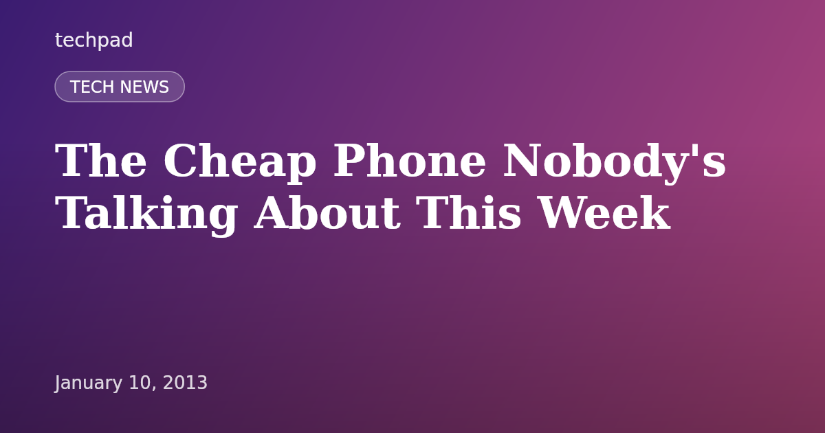 The Cheap Phone Nobody's Talking About This Week