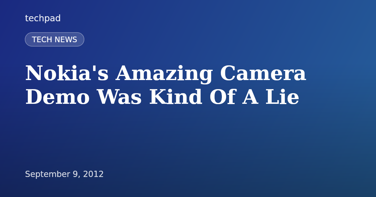 Nokia's Amazing Camera Demo Was Kind Of A Lie