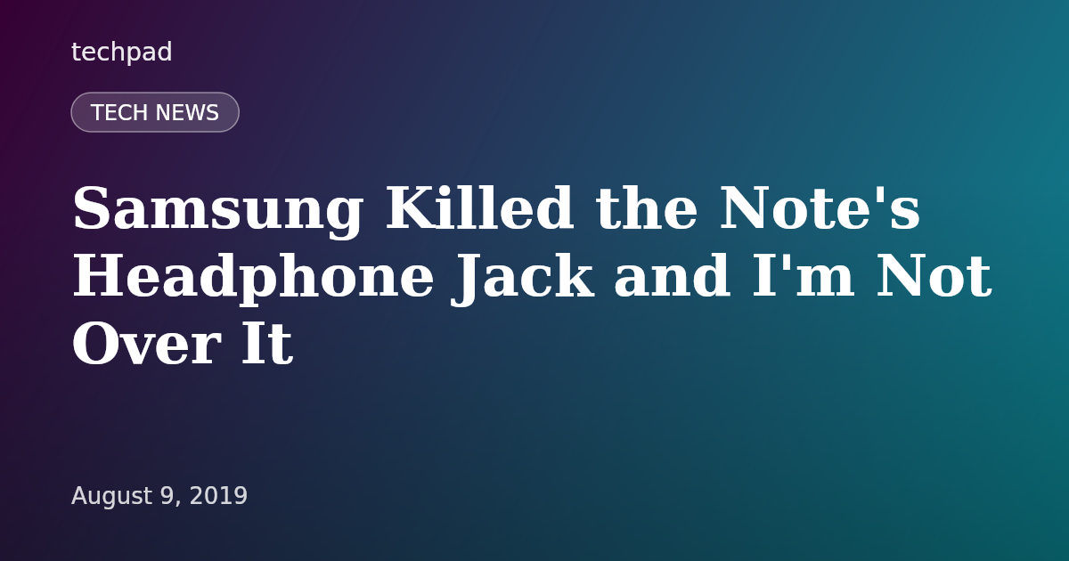 Samsung Killed the Note's Headphone Jack and I'm Not Over It