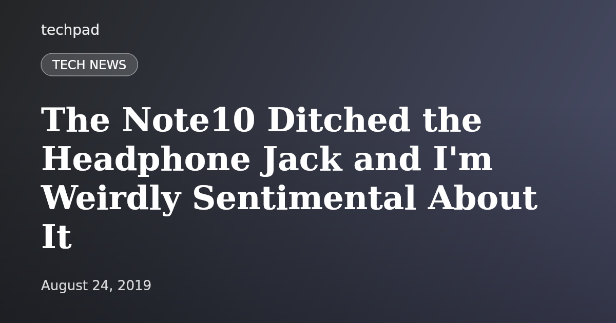 The Note10 Ditched the Headphone Jack and I'm Weirdly Sentimental About It
