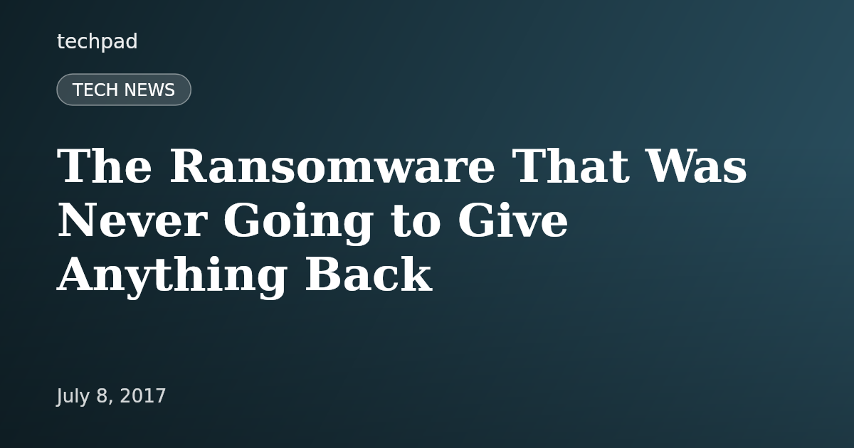 The Ransomware That Was Never Going to Give Anything Back