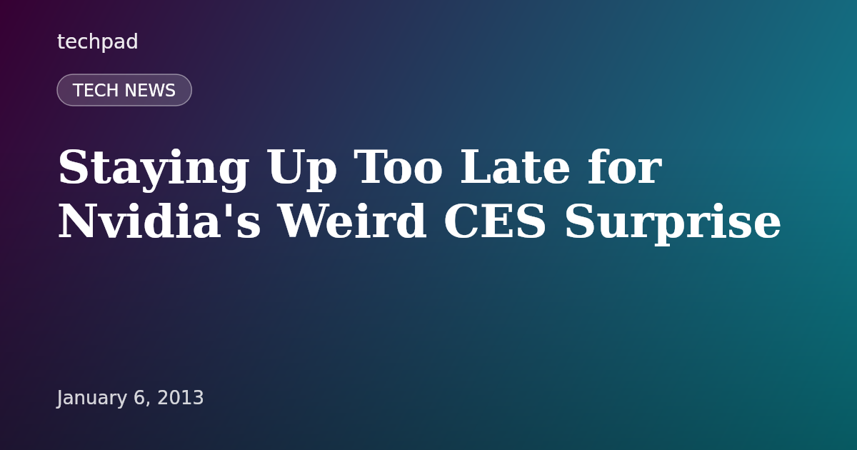 Staying Up Too Late for Nvidia's Weird CES Surprise
