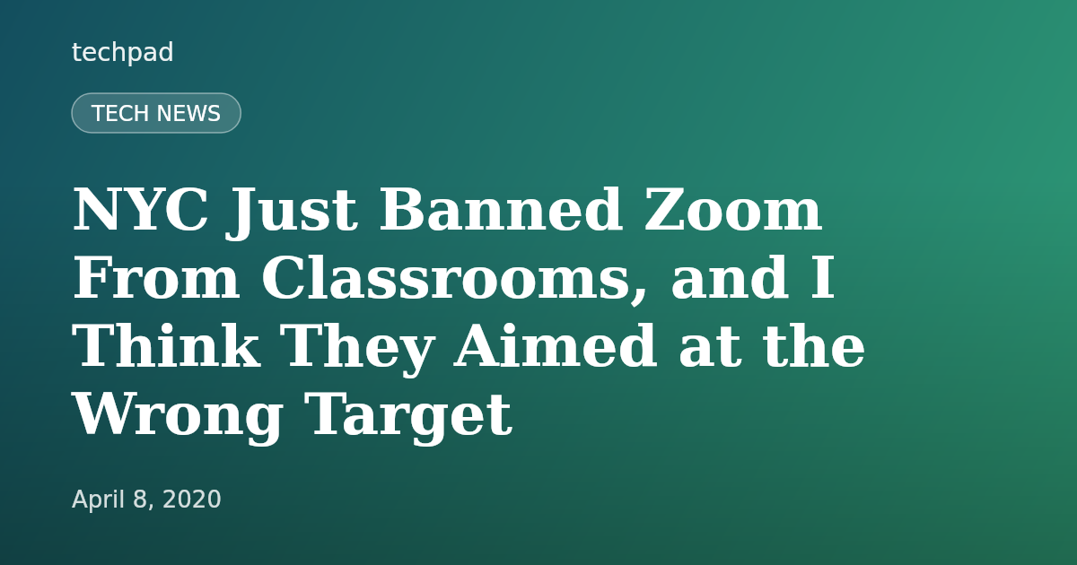 NYC Just Banned Zoom From Classrooms, and I Think They Aimed at the Wrong Target