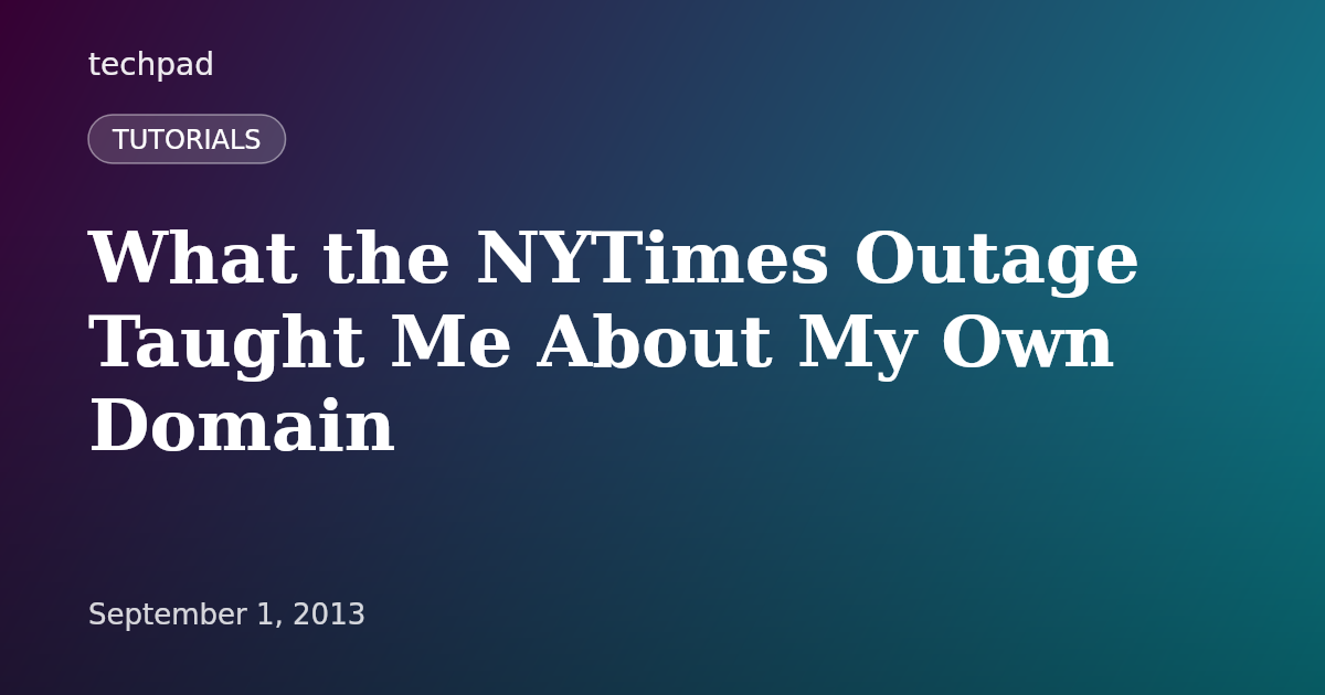 What the NYTimes Outage Taught Me About My Own Domain