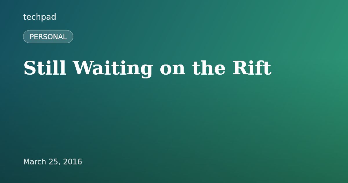 Still Waiting on the Rift