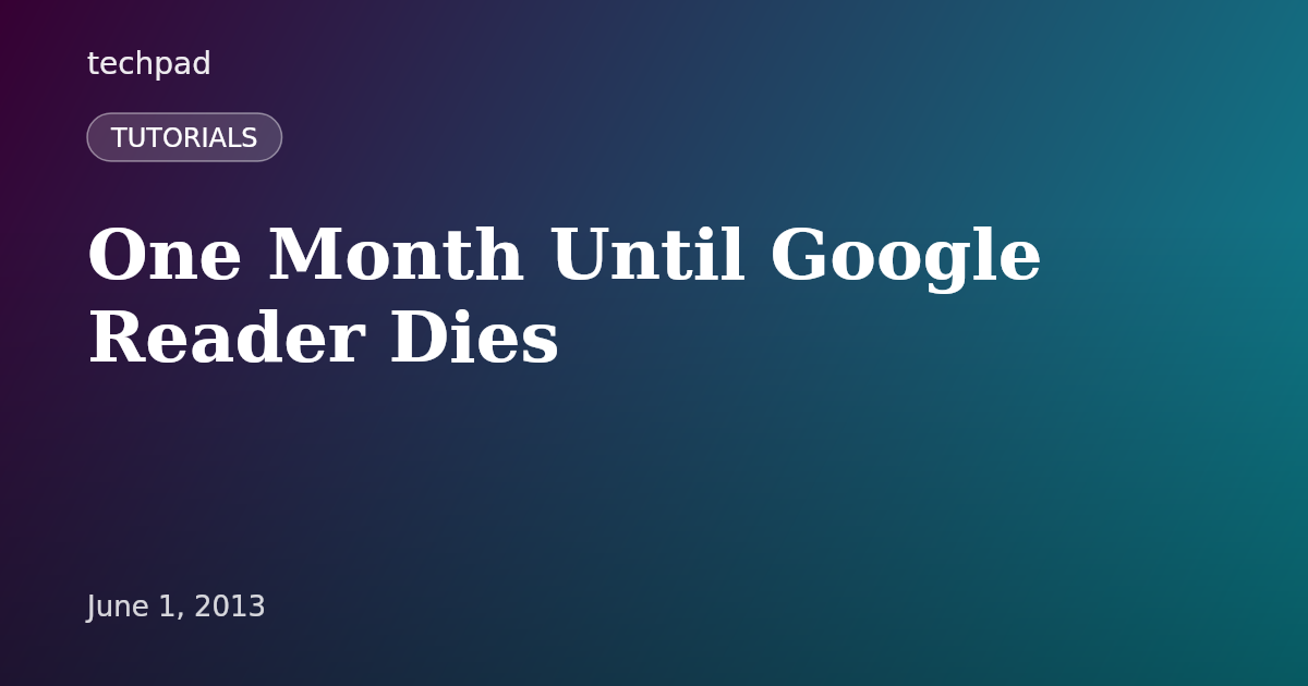 One Month Until Google Reader Dies