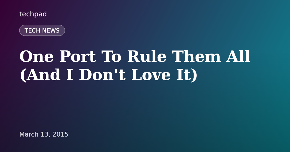 One Port To Rule Them All (And I Don't Love It)