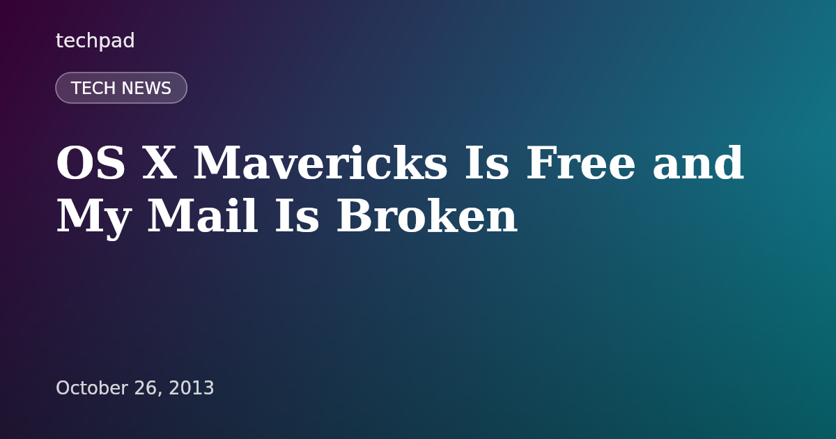 OS X Mavericks Is Free and My Mail Is Broken