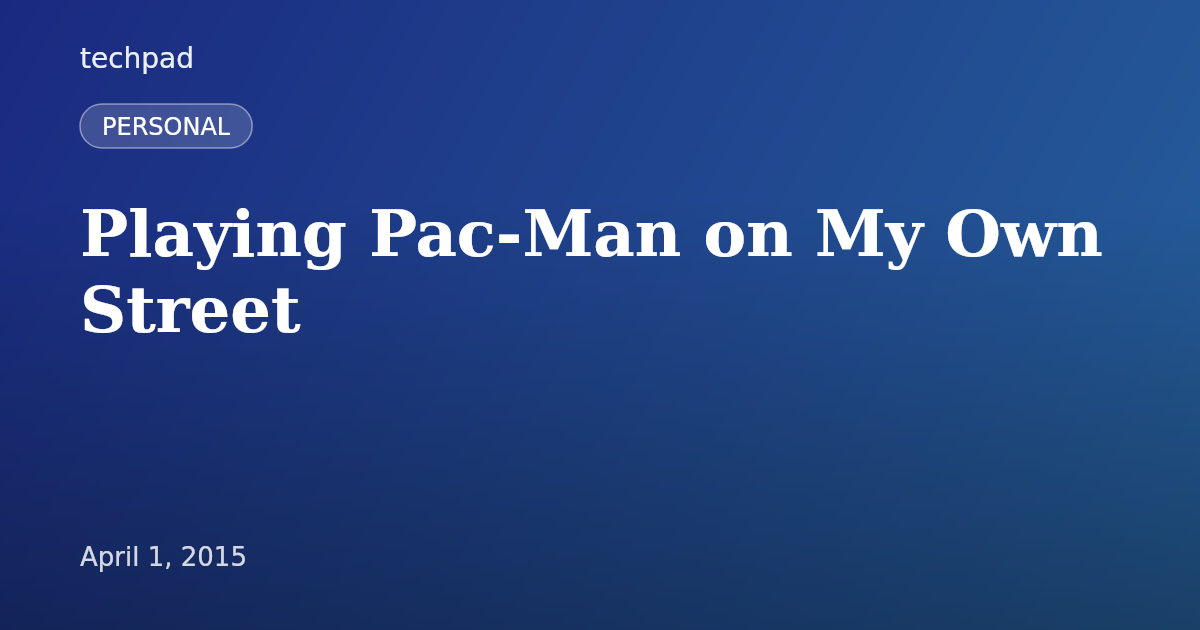 Playing Pac-Man on My Own Street