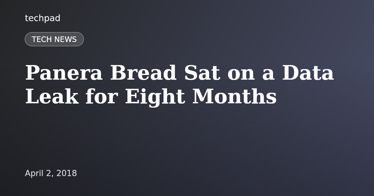 Panera Bread Sat on a Data Leak for Eight Months