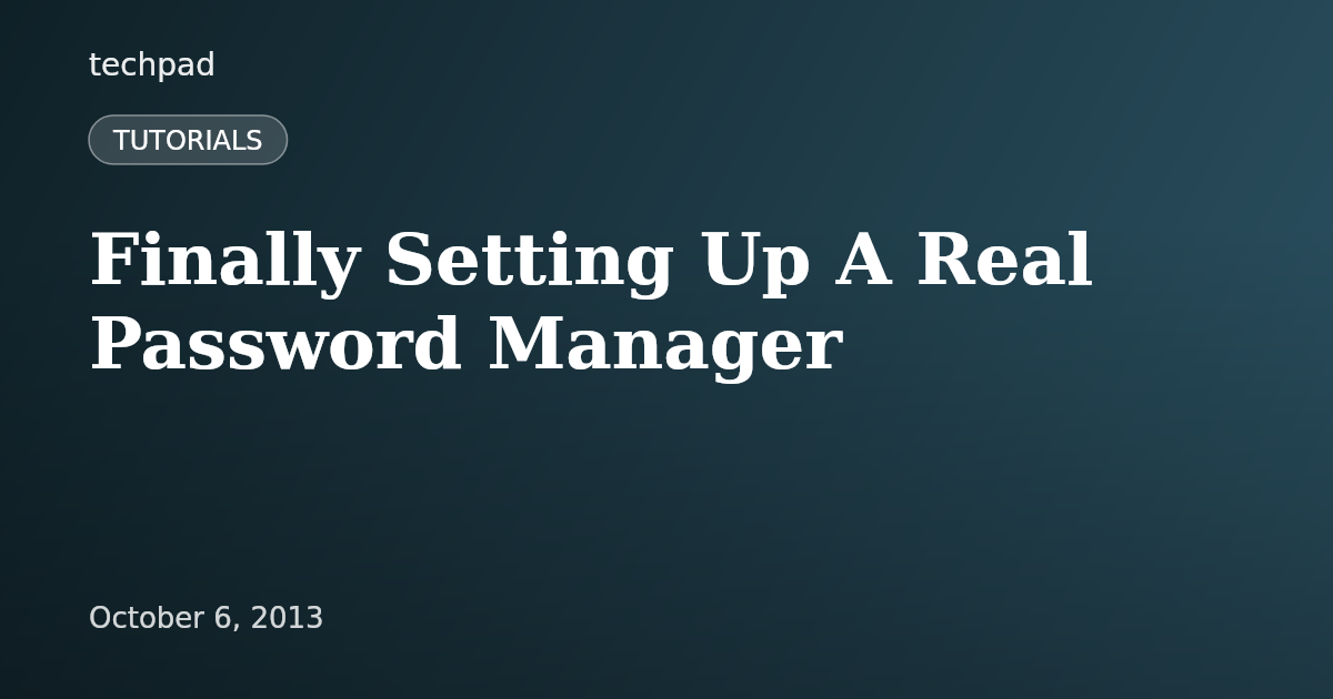 Finally Setting Up A Real Password Manager