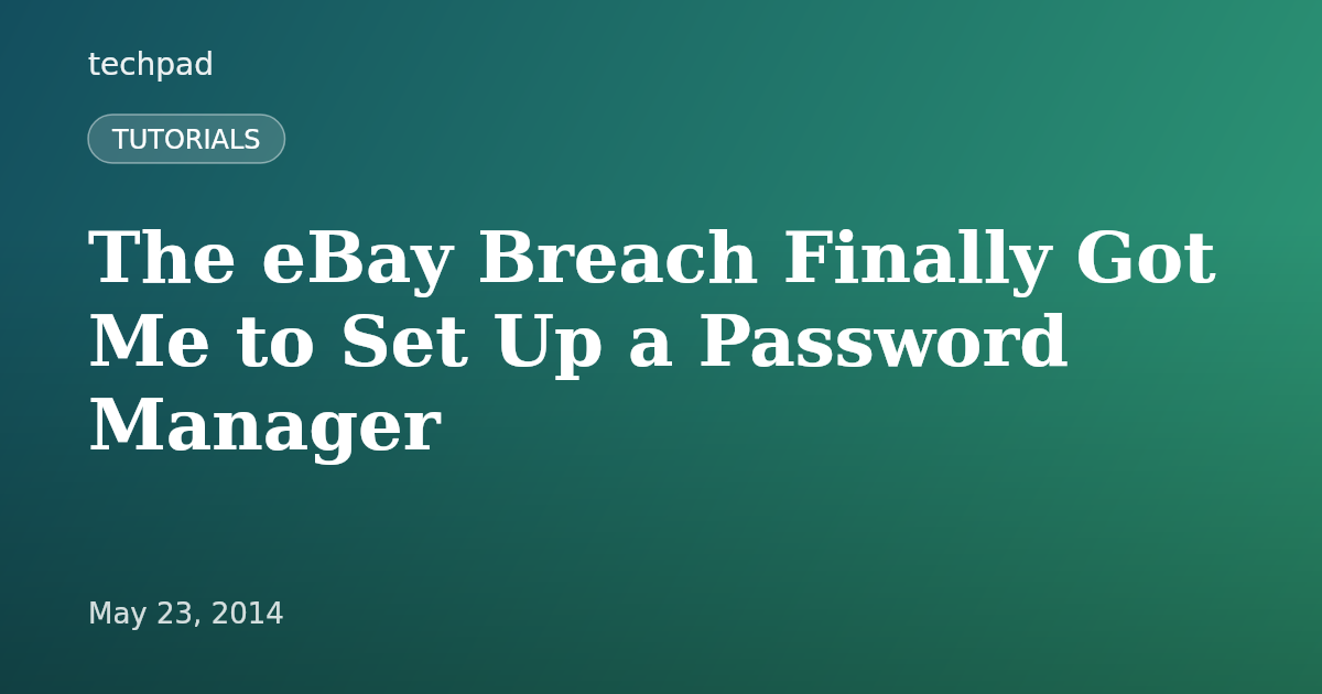 The eBay Breach Finally Got Me to Set Up a Password Manager