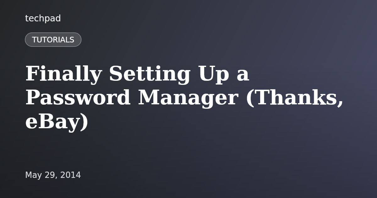 Finally Setting Up a Password Manager (Thanks, eBay)