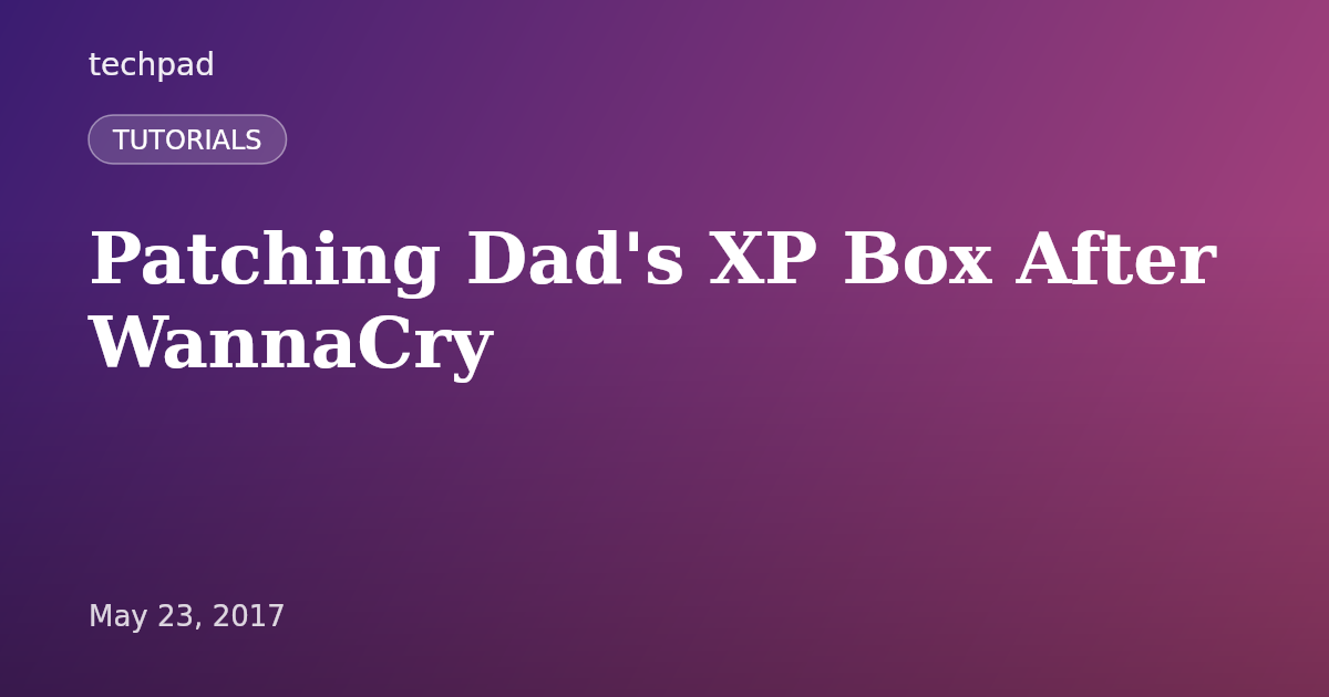 Patching Dad's XP Box After WannaCry