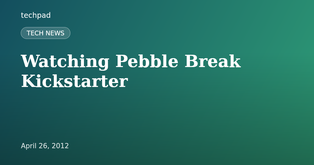 Watching Pebble Break Kickstarter