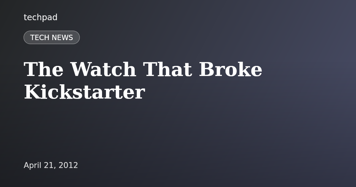 The Watch That Broke Kickstarter