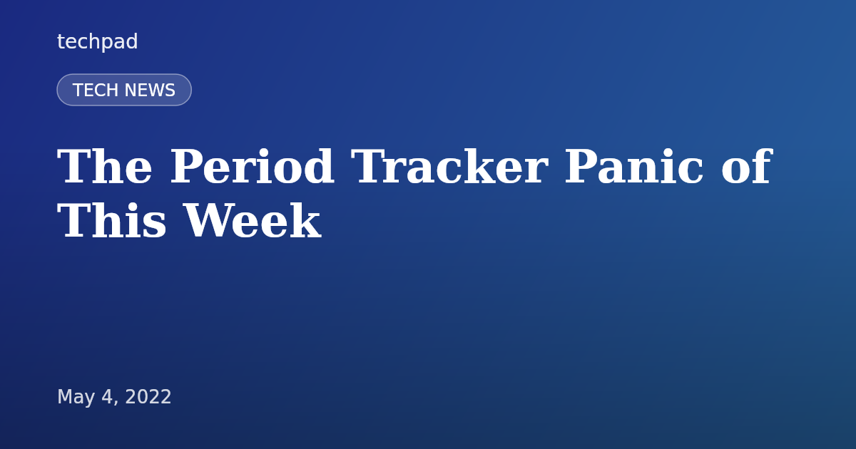 The Period Tracker Panic of This Week