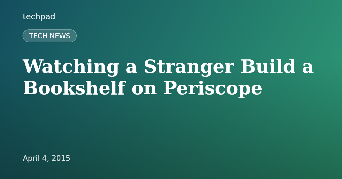 Watching a Stranger Build a Bookshelf on Periscope