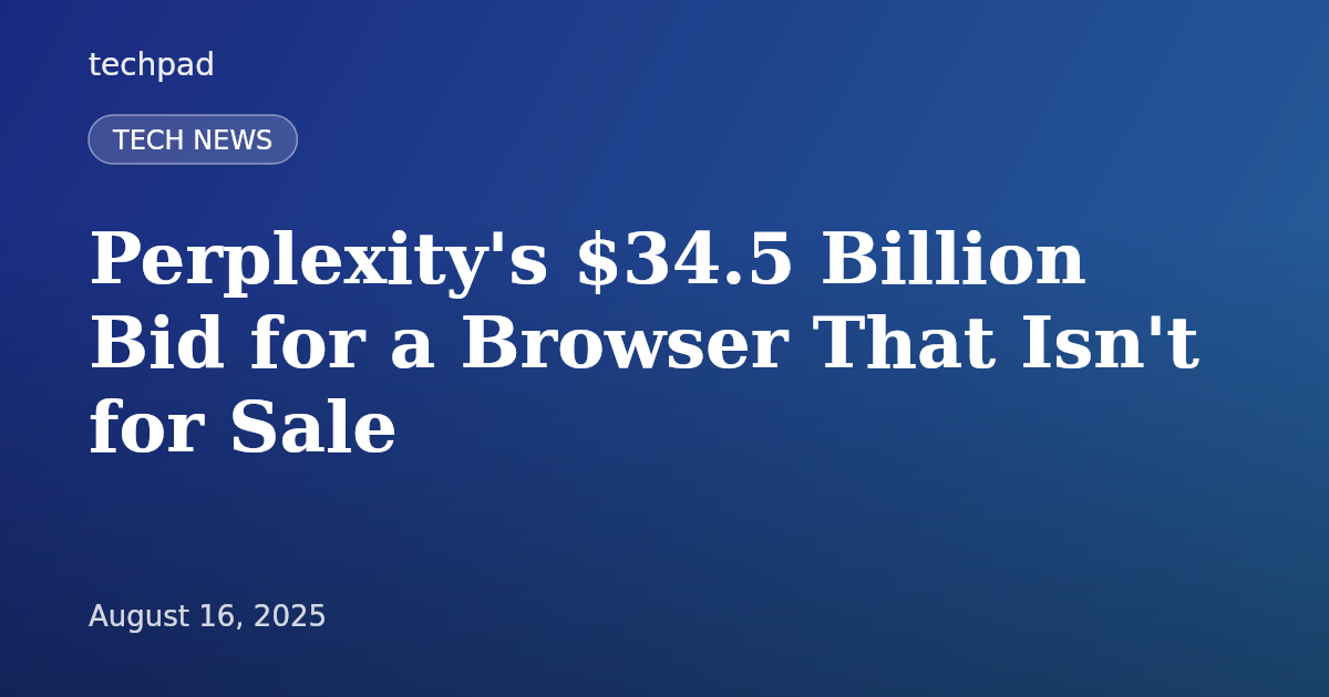 Perplexity's $34.5 Billion Bid for a Browser That Isn't for Sale