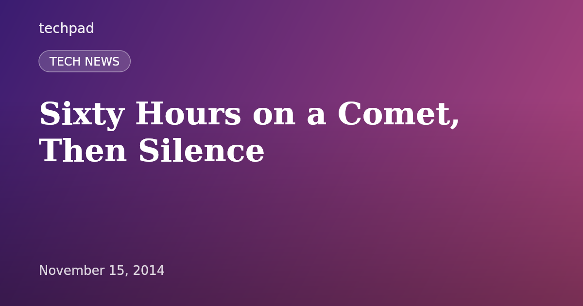Sixty Hours on a Comet, Then Silence