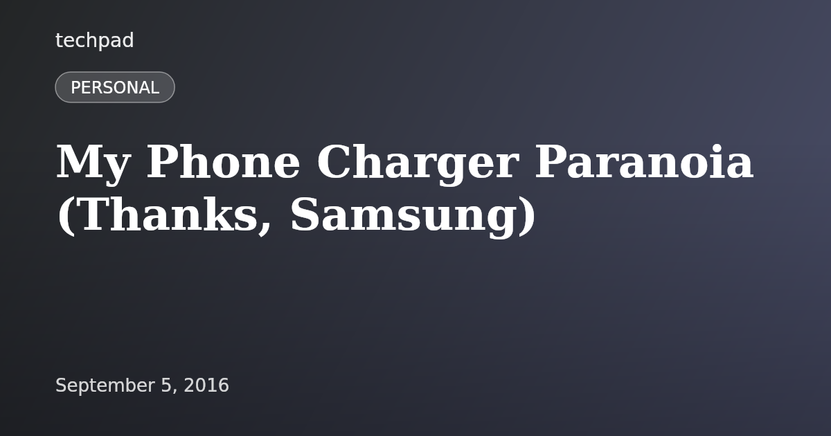 My Phone Charger Paranoia (Thanks, Samsung)