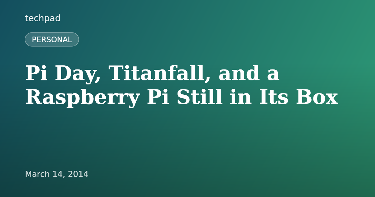 Pi Day, Titanfall, and a Raspberry Pi Still in Its Box