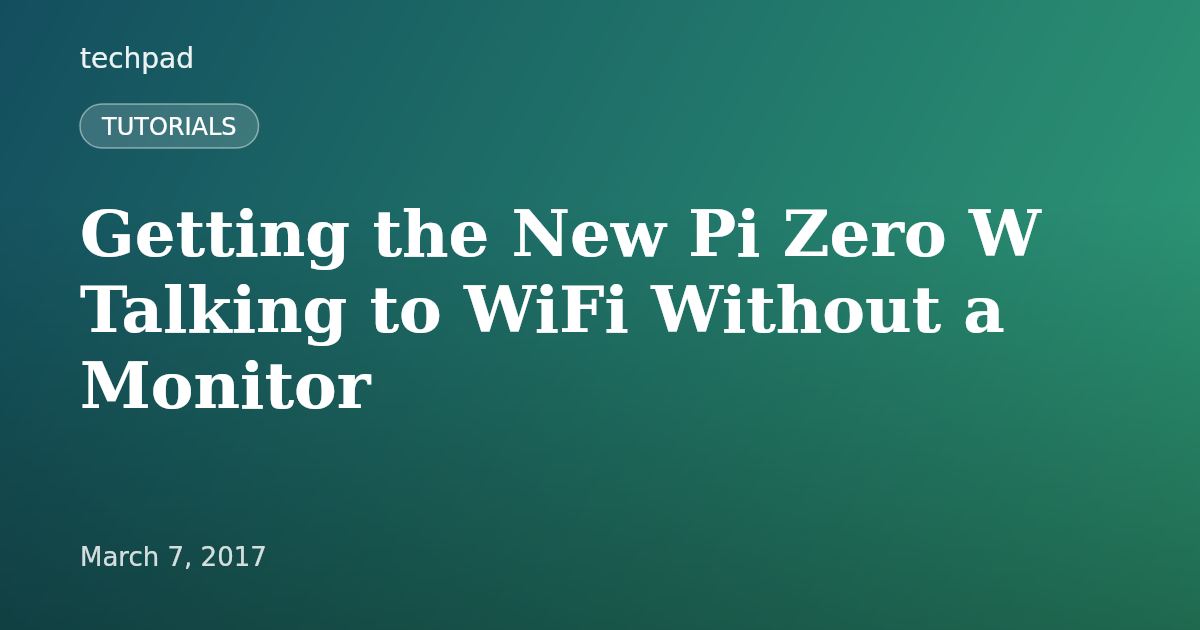 Getting the New Pi Zero W Talking to WiFi Without a Monitor