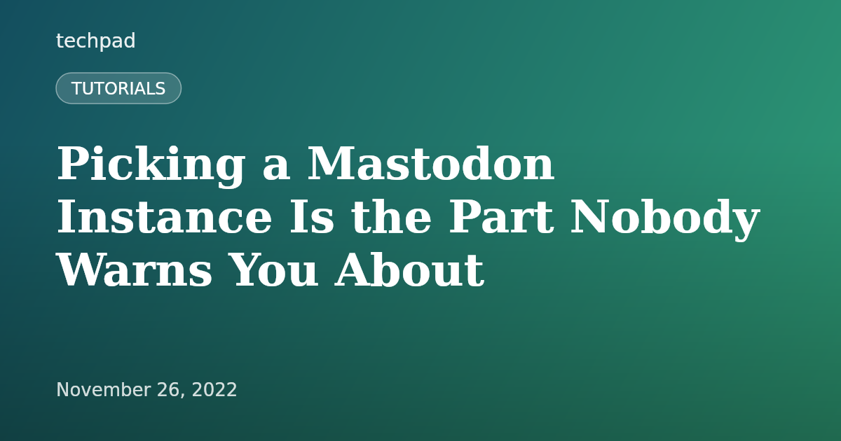 Picking a Mastodon Instance Is the Part Nobody Warns You About