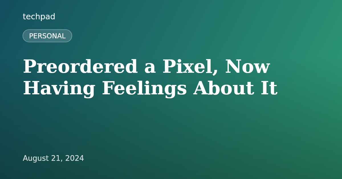Preordered a Pixel, Now Having Feelings About It