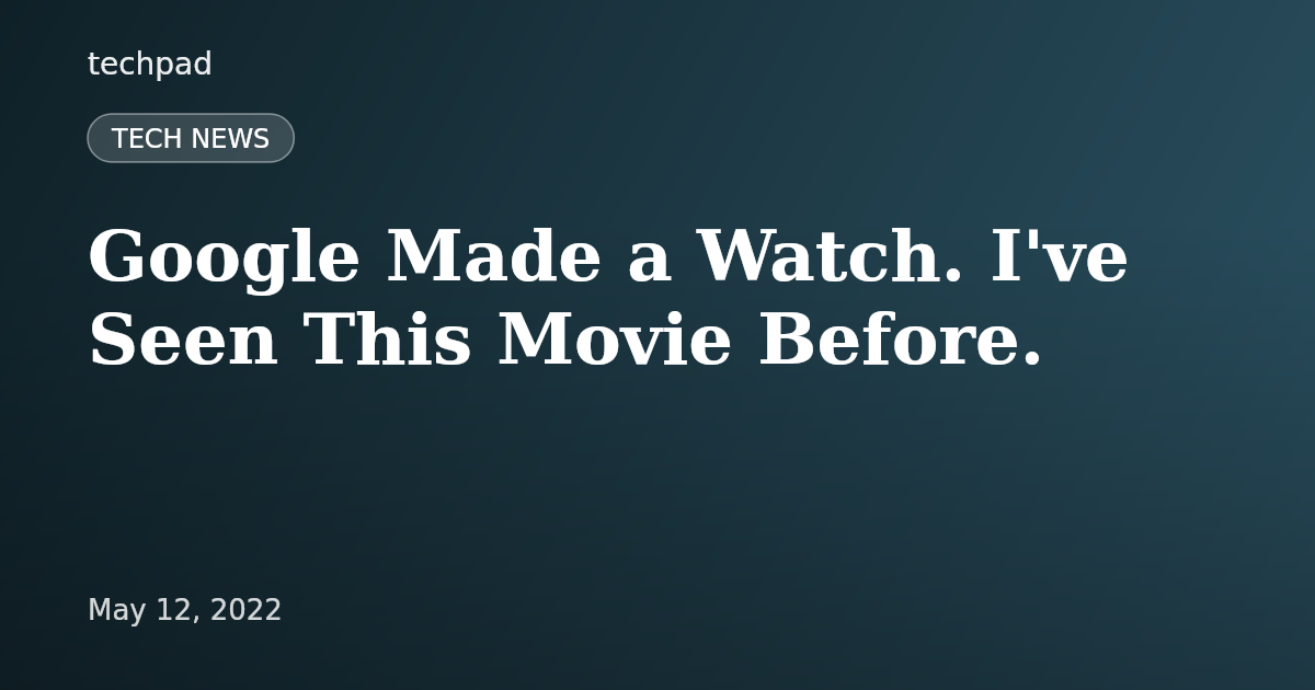 Google Made a Watch. I've Seen This Movie Before.