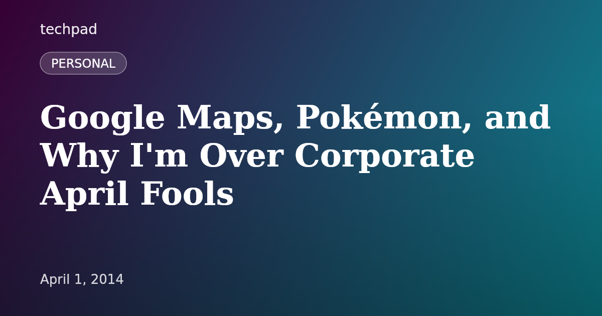 Google Maps, Pokémon, and Why I'm Over Corporate April Fools