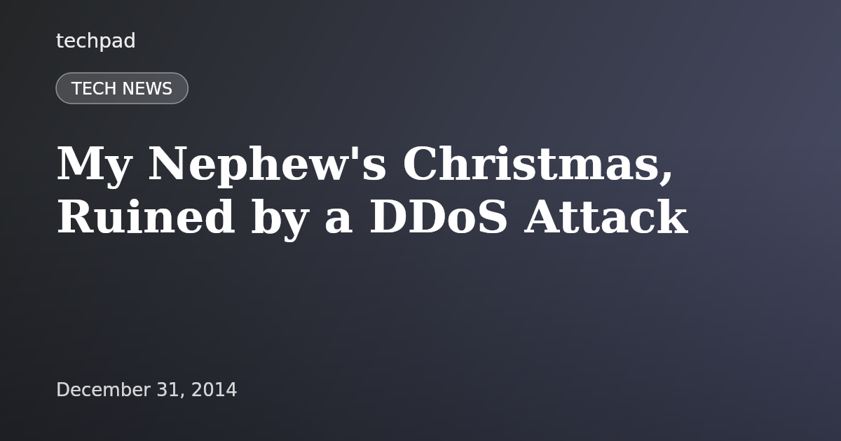 My Nephew's Christmas, Ruined by a DDoS Attack