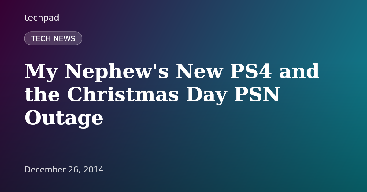 My Nephew's New PS4 and the Christmas Day PSN Outage