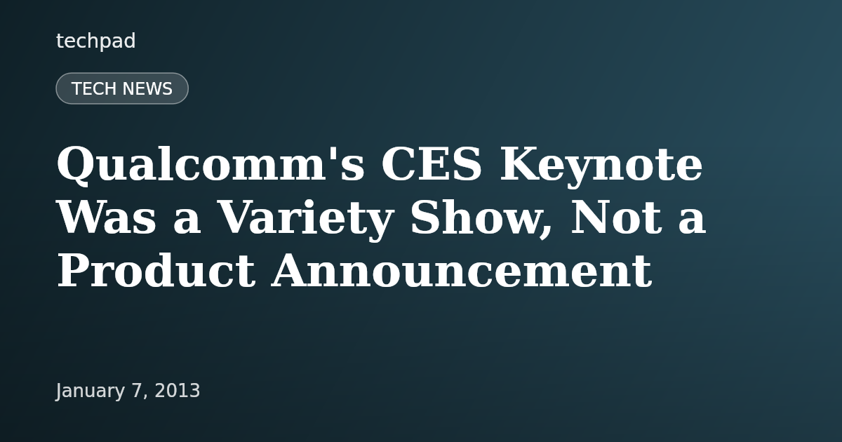 Qualcomm's CES Keynote Was a Variety Show, Not a Product Announcement