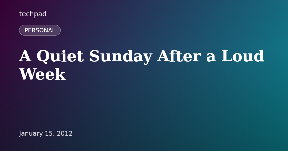 A Quiet Sunday After a Loud Week