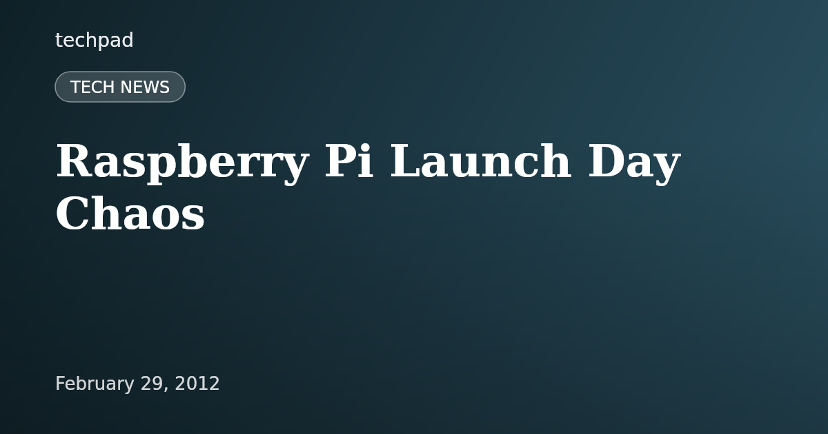 Raspberry Pi Launch Day Chaos