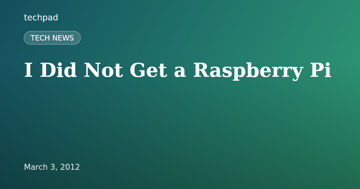 I Did Not Get a Raspberry Pi