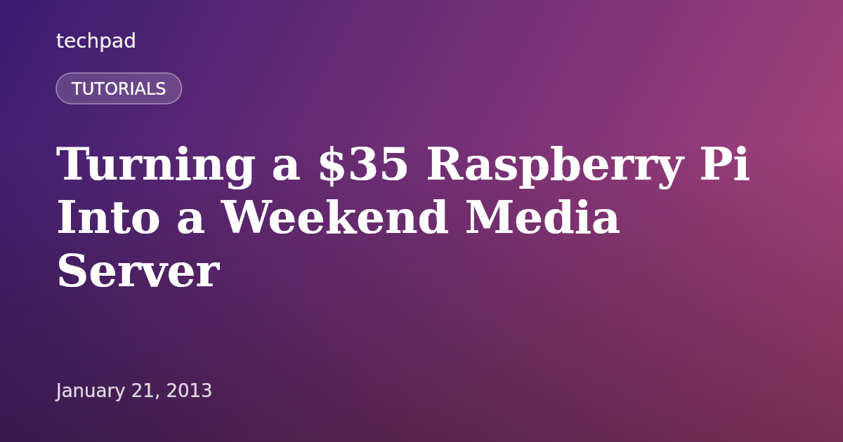 Turning a $35 Raspberry Pi Into a Weekend Media Server