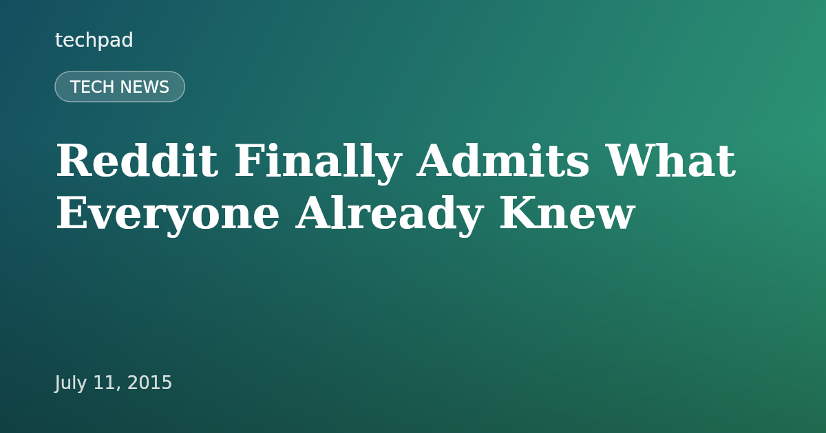 Reddit Finally Admits What Everyone Already Knew