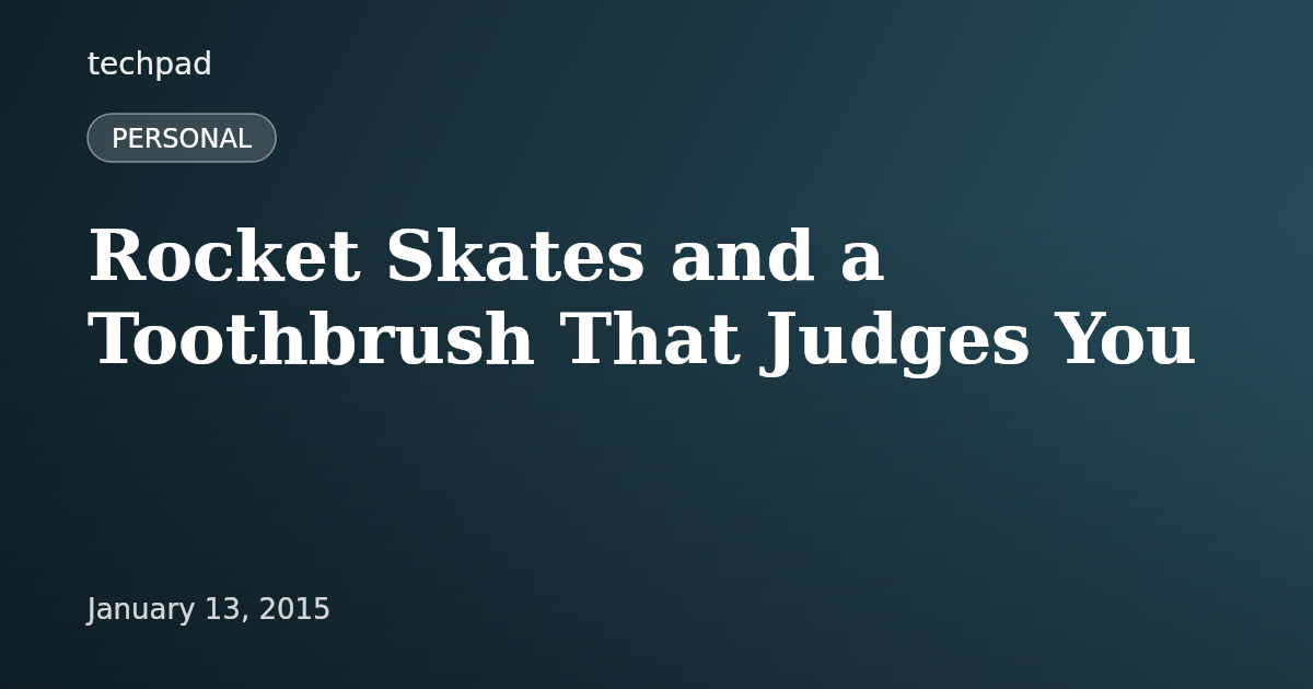 Rocket Skates and a Toothbrush That Judges You