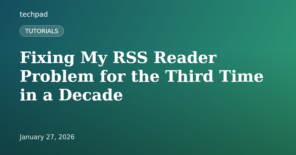 Fixing My RSS Reader Problem for the Third Time in a Decade