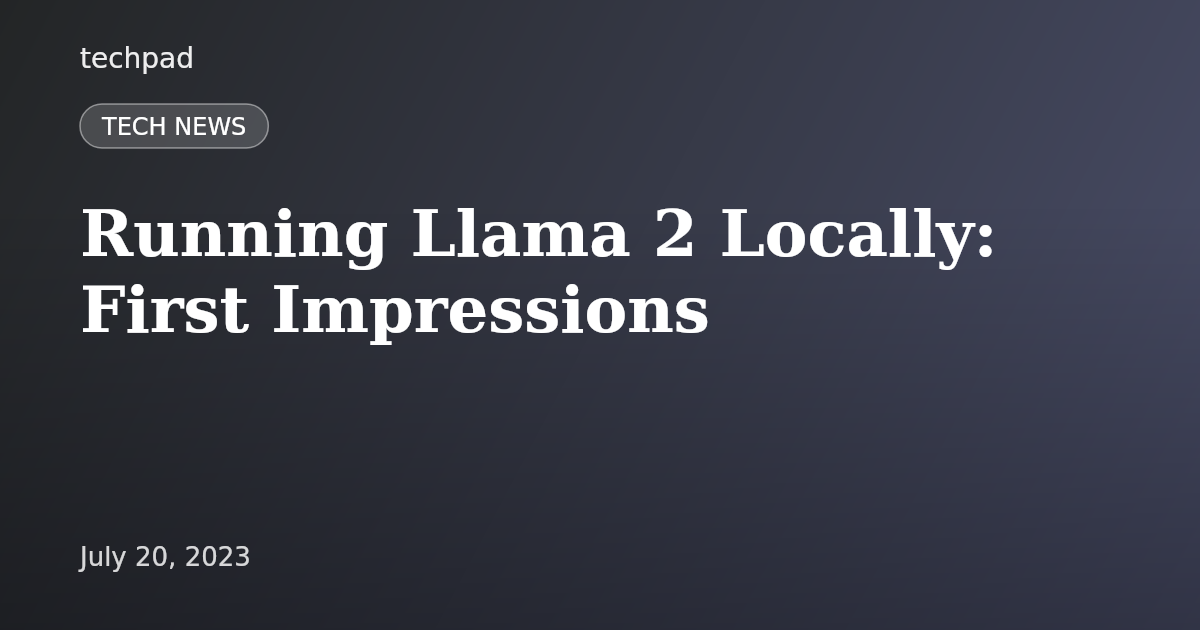 Running Llama 2 Locally: First Impressions
