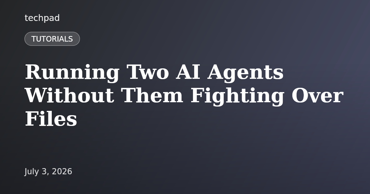 Running Two AI Agents Without Them Fighting Over Files